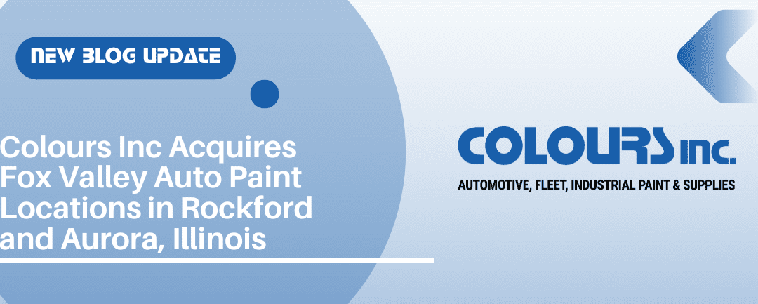 Colours Inc Acquires Fox Valley Auto Paint Locations in Rockford and Aurora, Illinois